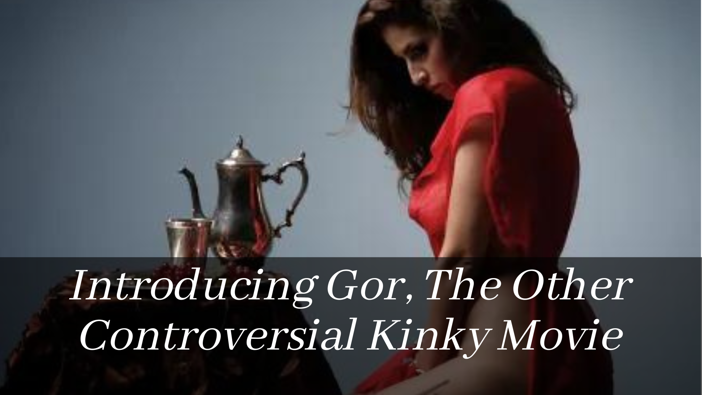 Introducing Gor, The Other Controversial Kinky Movie