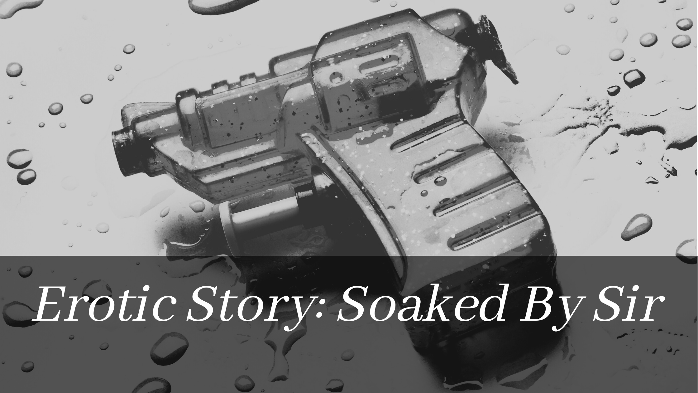 Erotic Story: Soaked By Sir