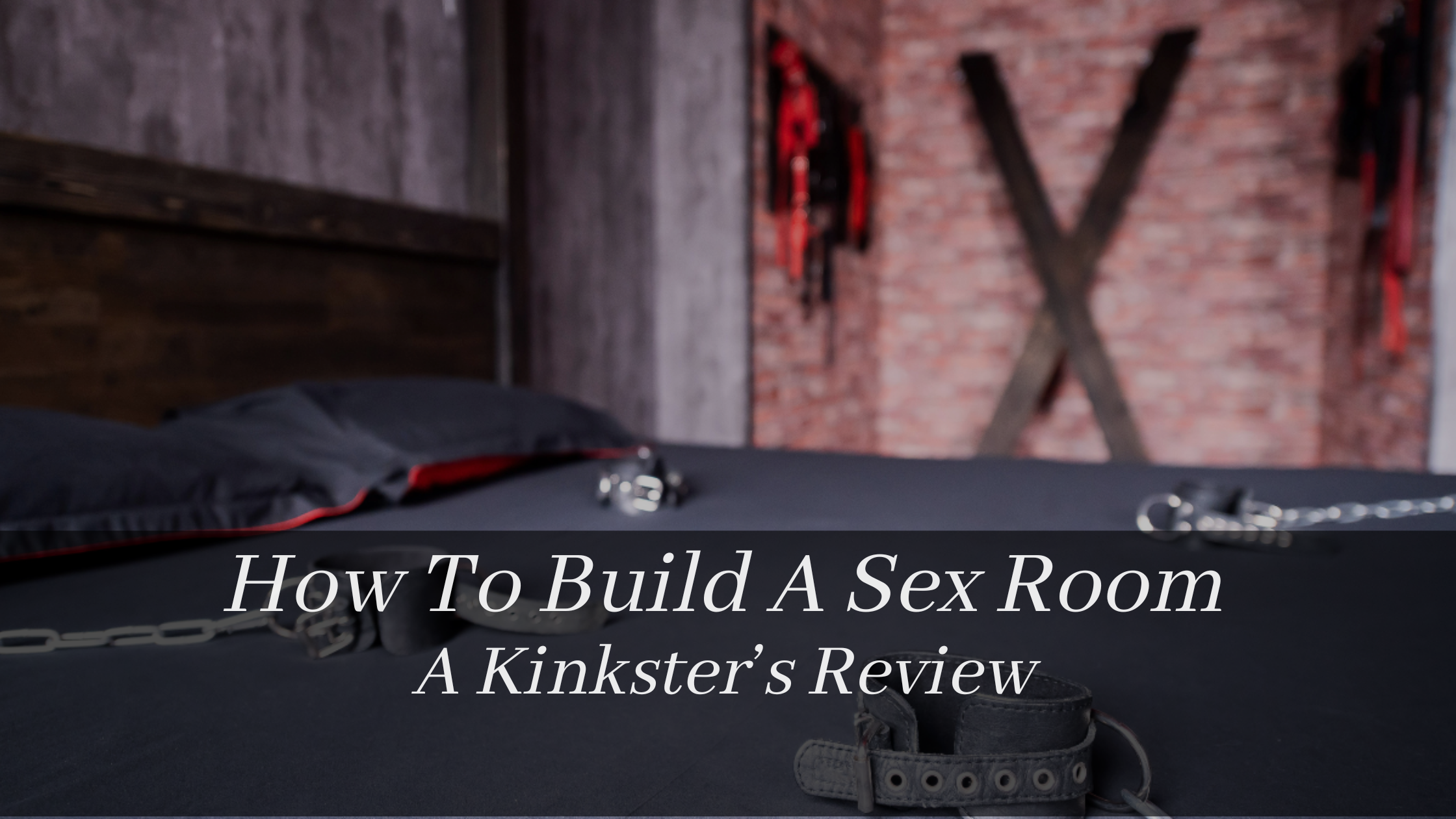 How To Build A Sex Room: A Kinkster’s Review