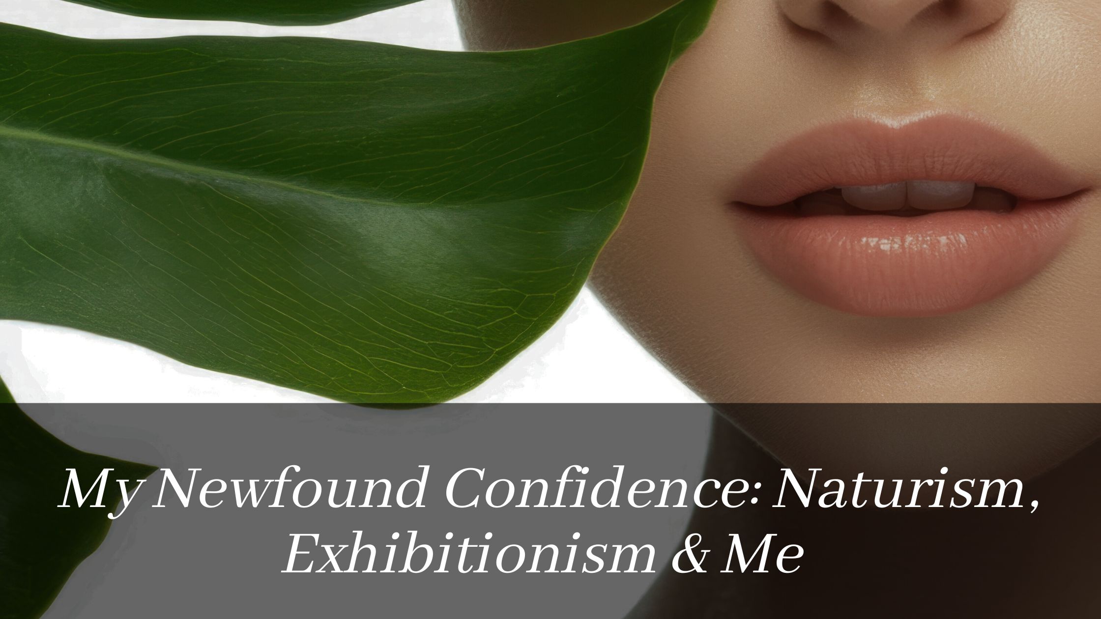 My Newfound Confidence: Naturism, Exhibitionism & Me