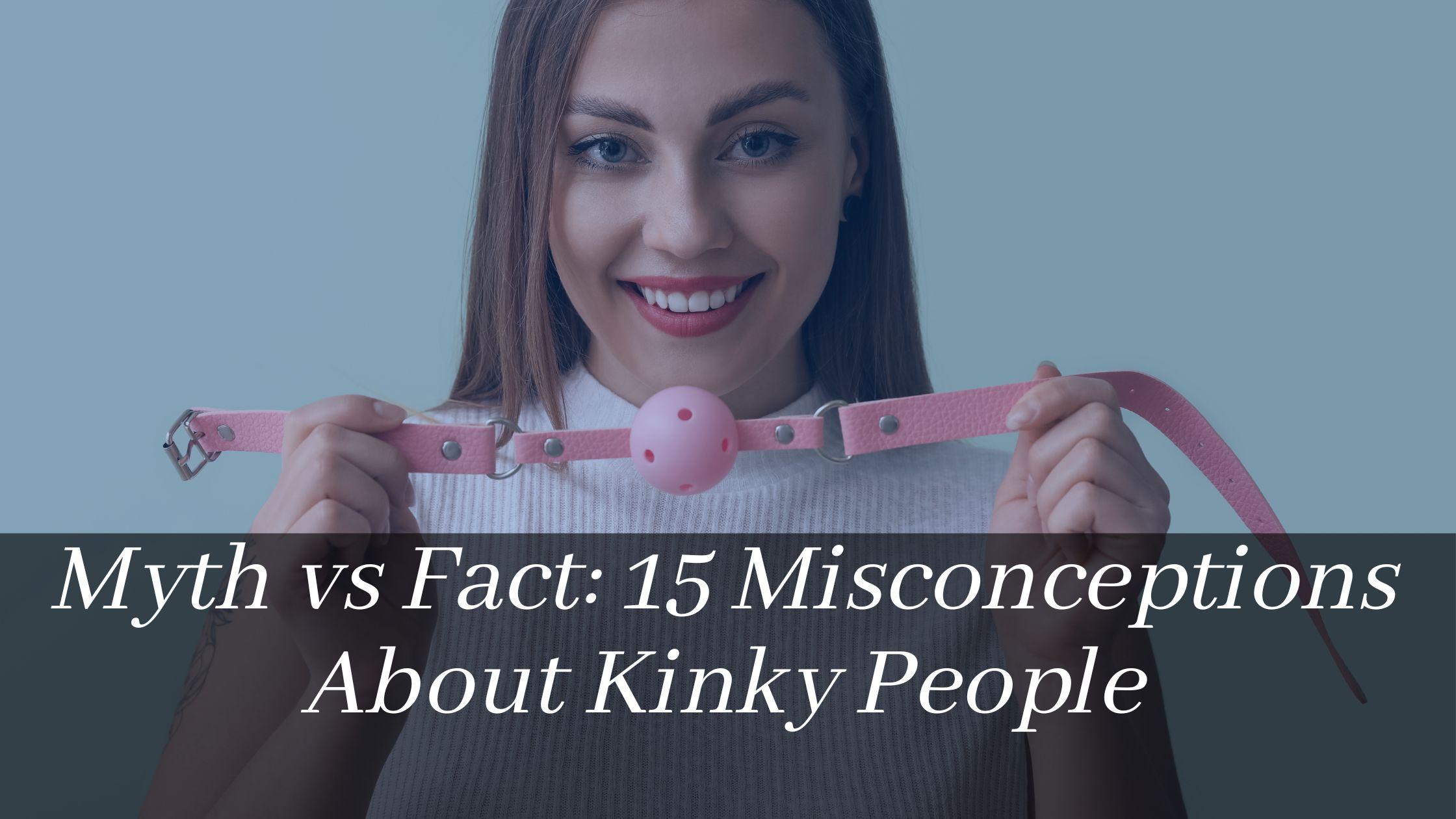 Myth vs Fact: 15 Misconceptions About Kinky People