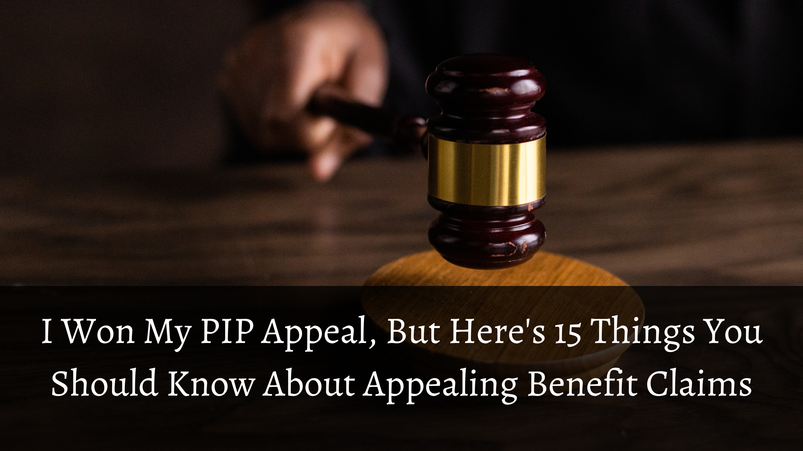 I Won My PIP Tribunal, But Here’s 15 Things You Should Know About Appealing Benefit Claims