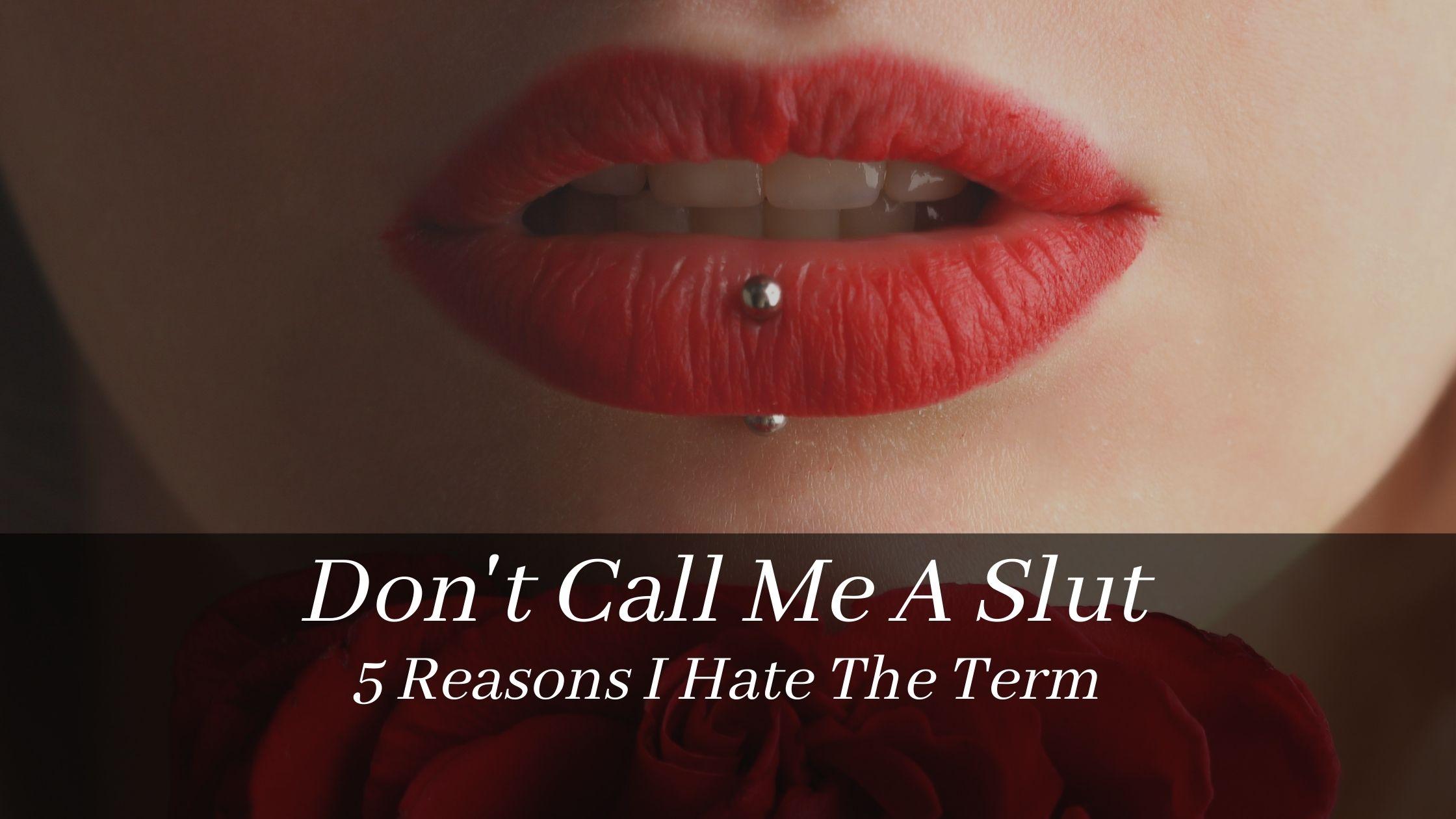 Don’t Call Me A Slut: 5 Reasons I Hate The Term