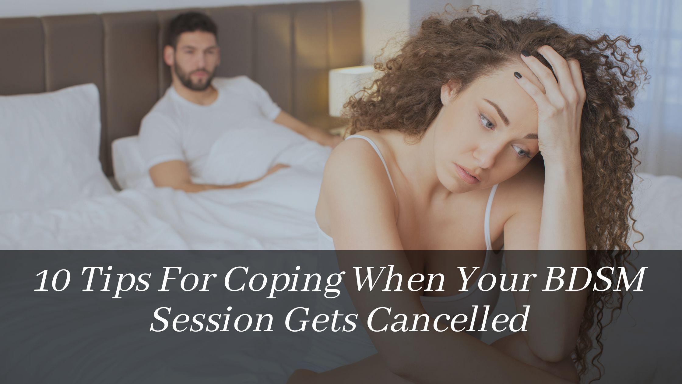 10 Tips For Coping When Your BDSM Session Gets Cancelled