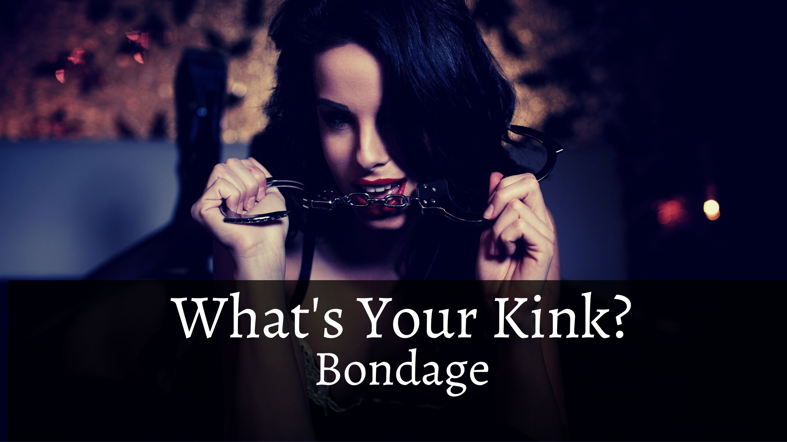 What’s Your Kink?: Bondage