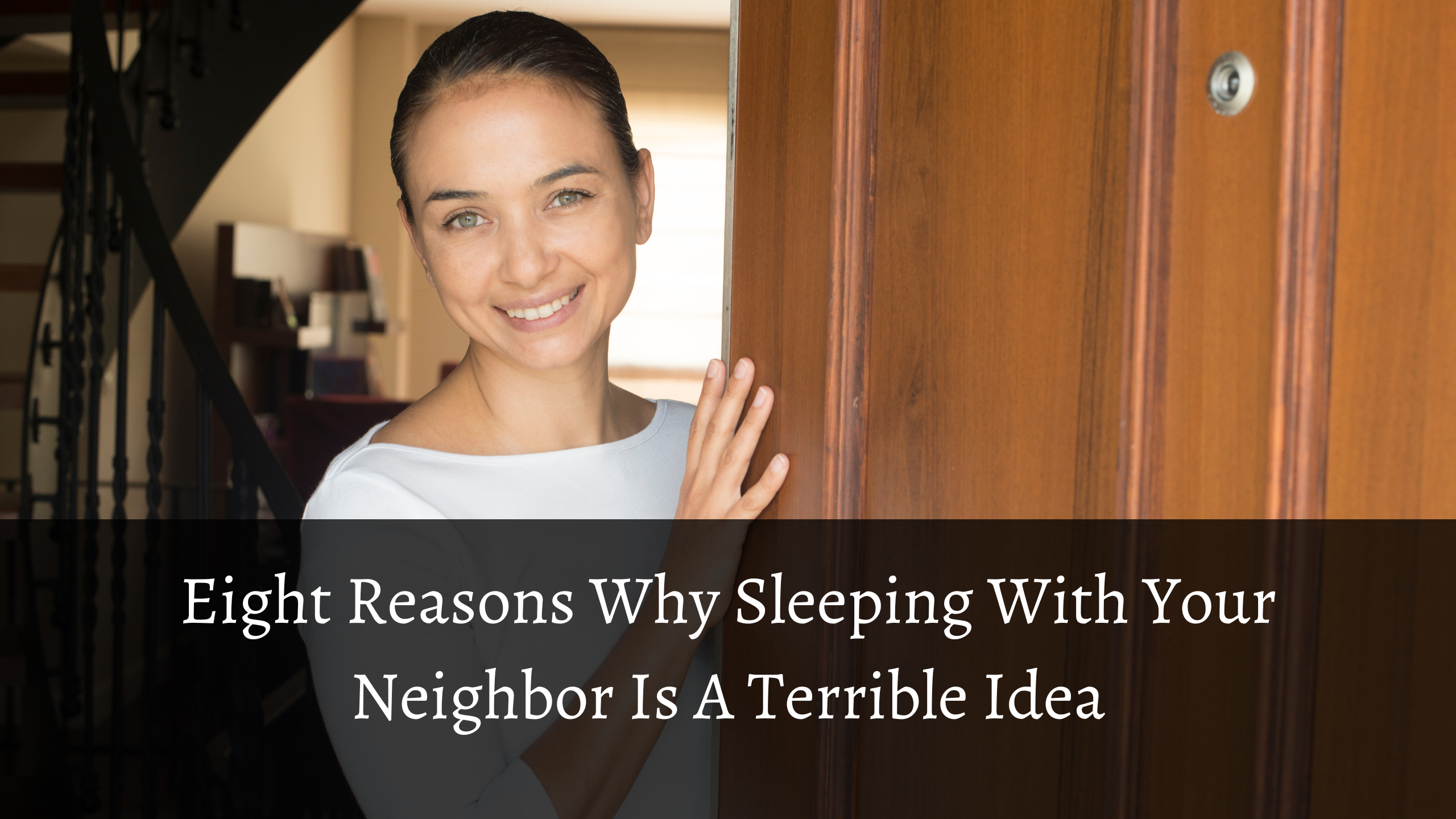 Eight Reasons Why Sleeping With Your Neighbor Is A Terrible Idea