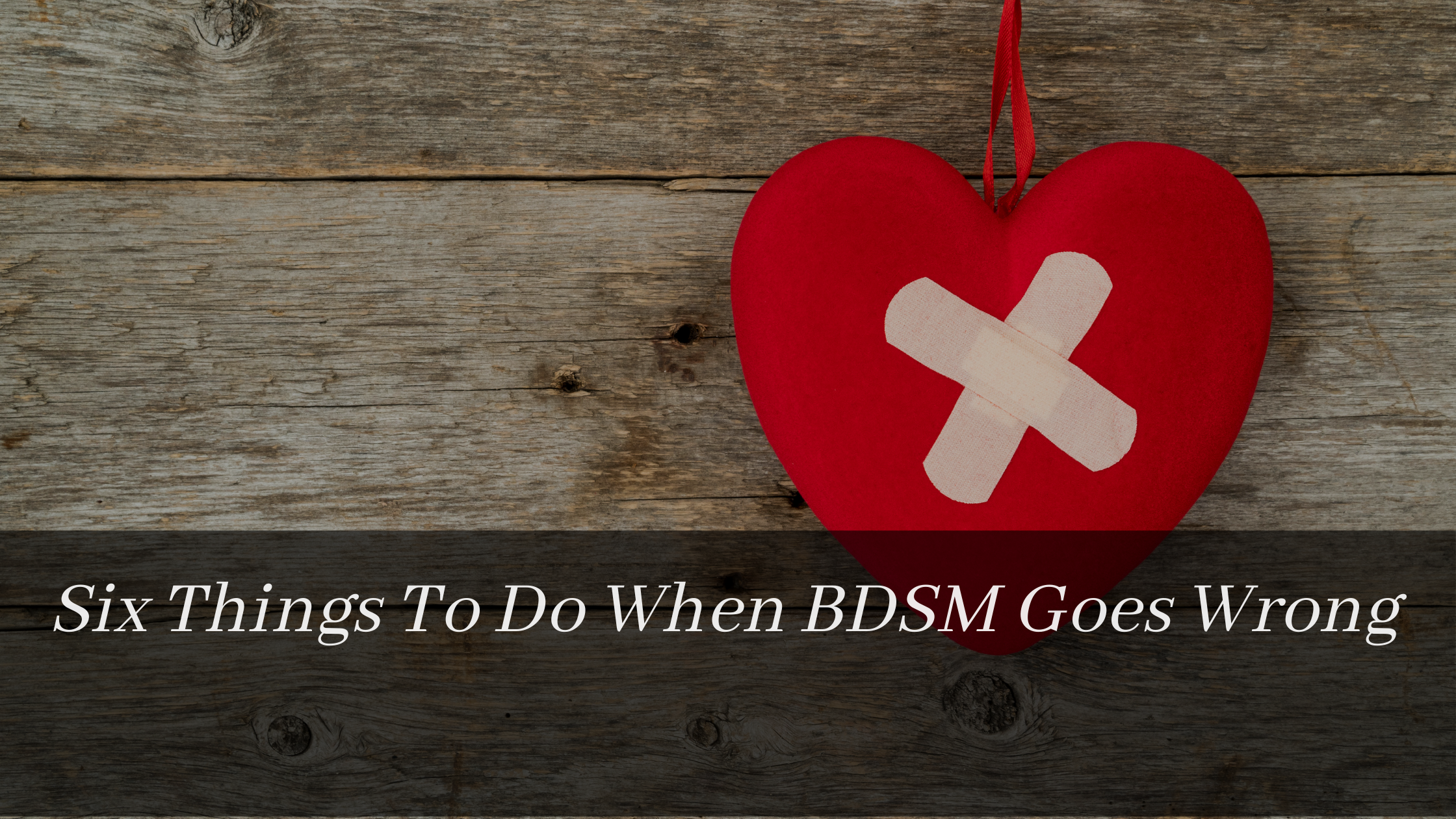6 Things To Do When BDSM Goes Wrong