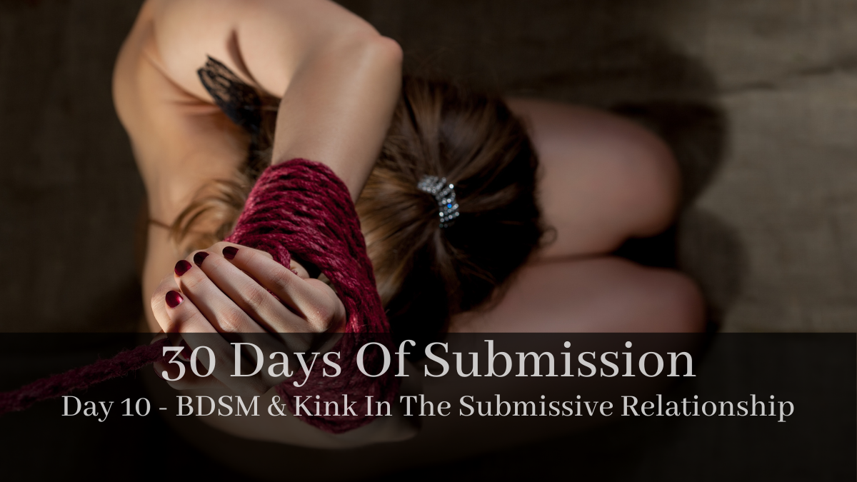 30 Days Of Submission: Day 10 – BDSM & Kink In The Submissive Relationship