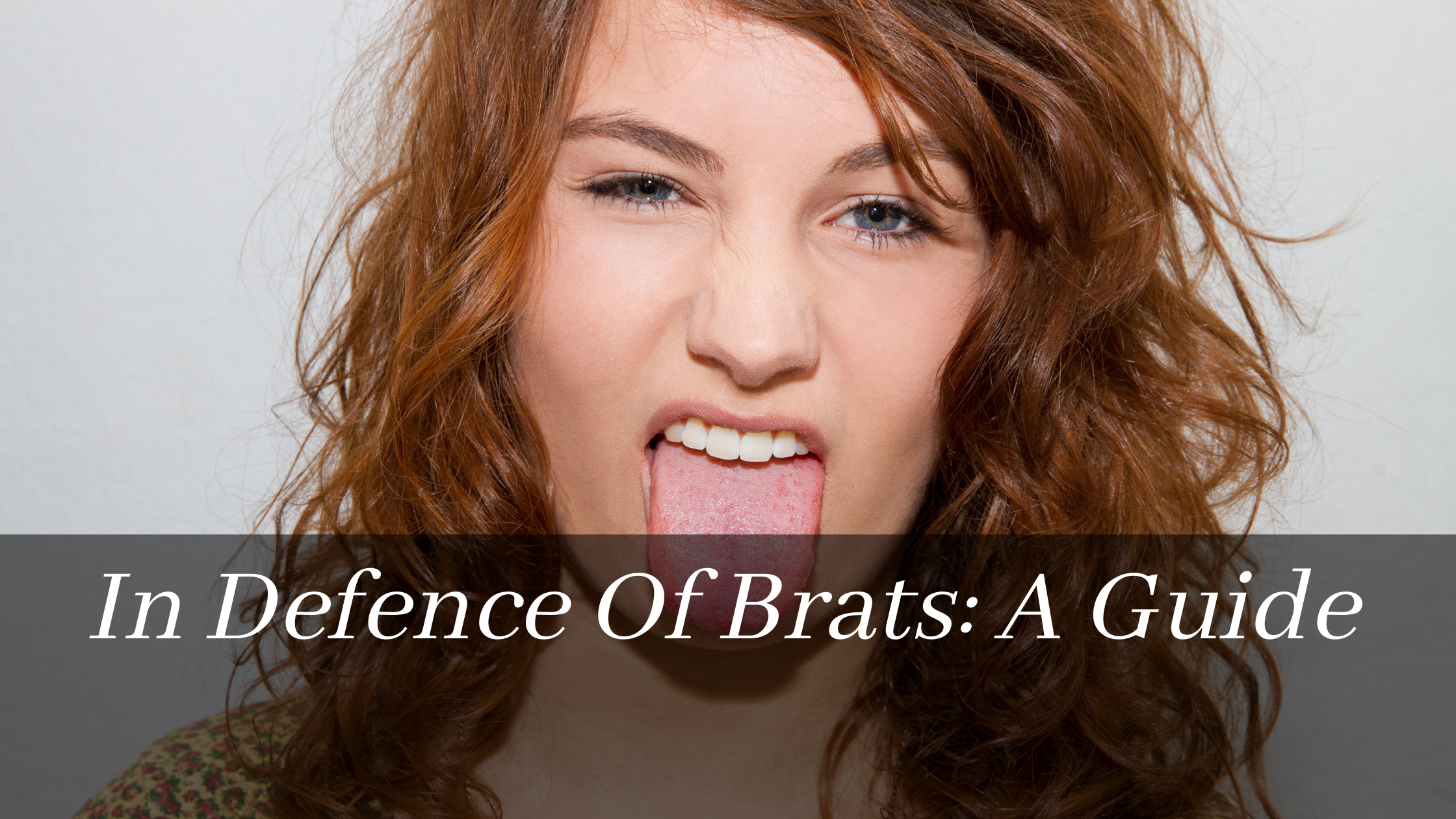In Defence Of Brats: A Guide