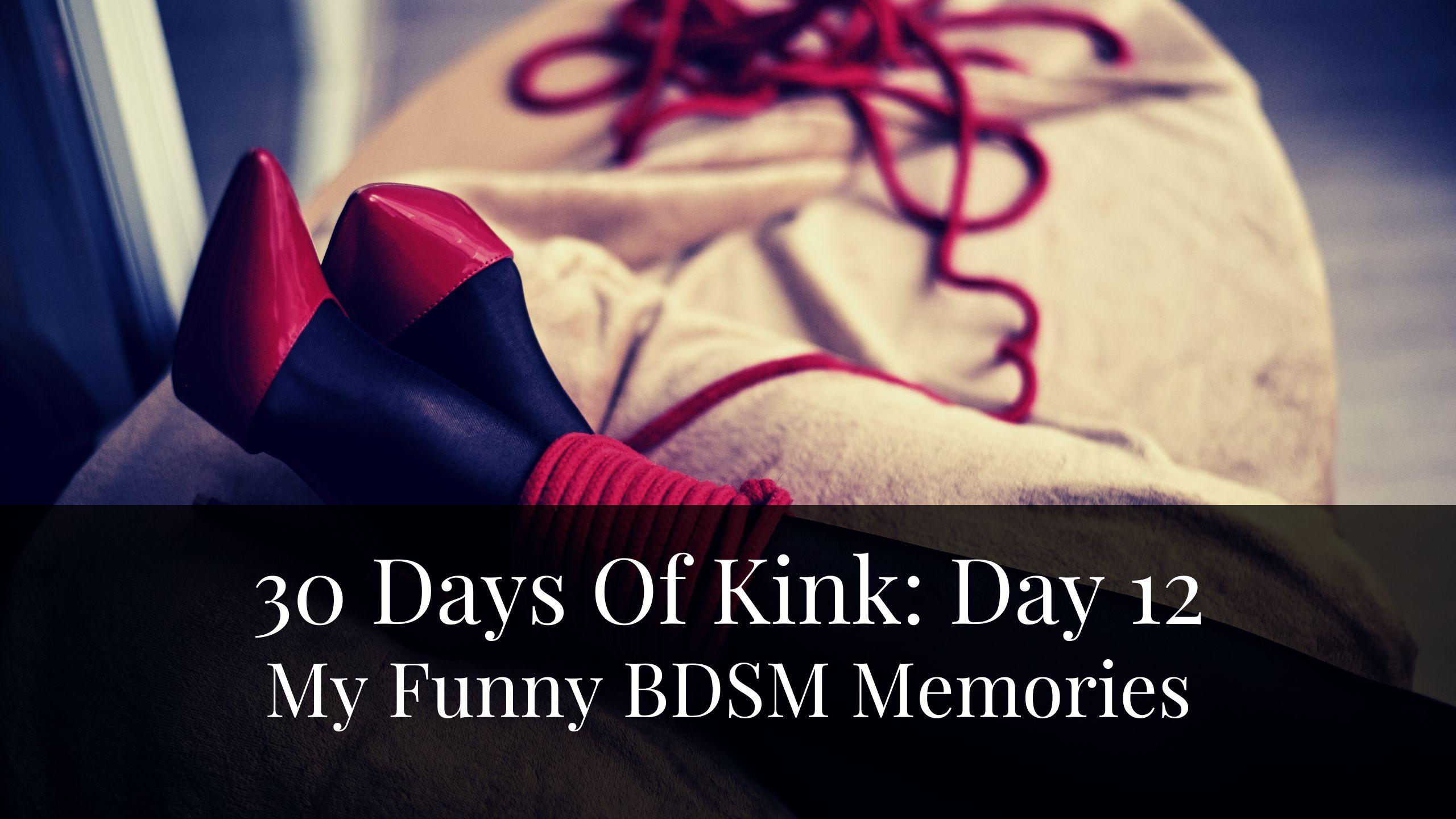 30 Days Of Kink: Day 12 – My Funny BDSM Memories