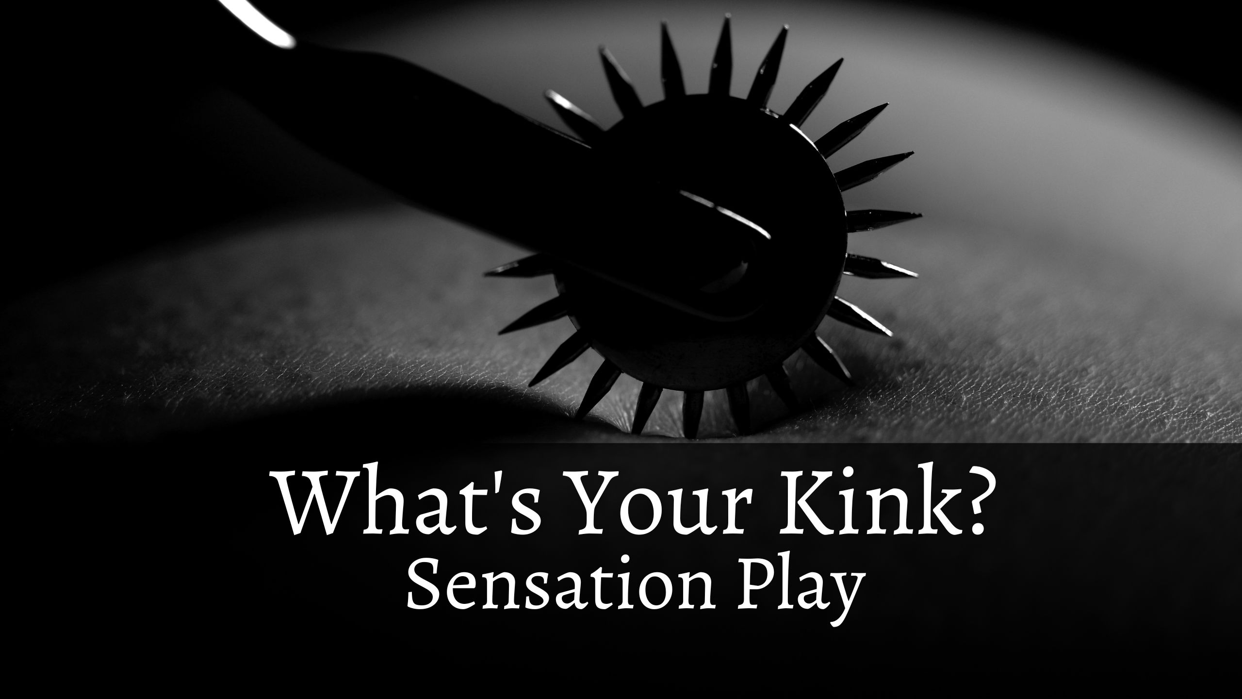 What’s Your Kink? Sensation Play