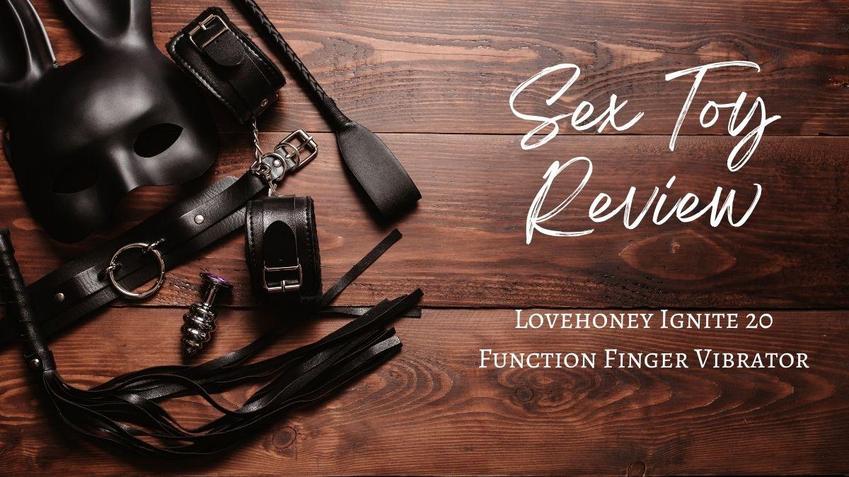 Sex Toy Review: Lovehoney Ignite 20 Function Finger Vibrator
