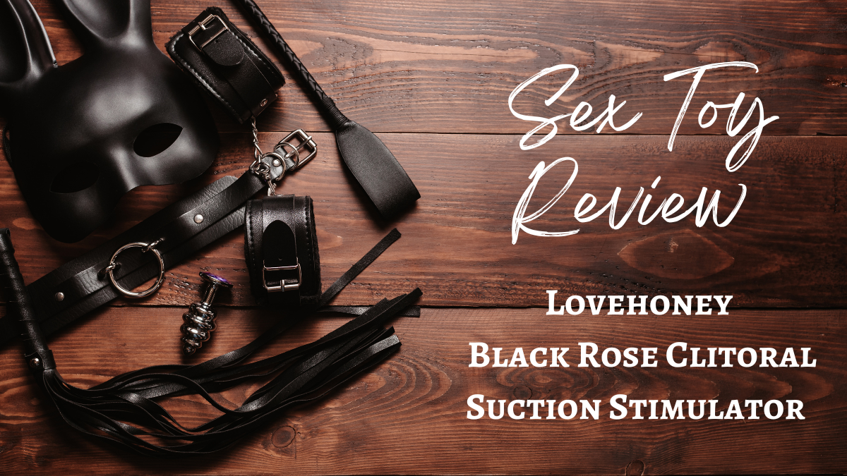 Sex Toy Review: Lovehoney Black Rose Clitoral Suction Stimulator
