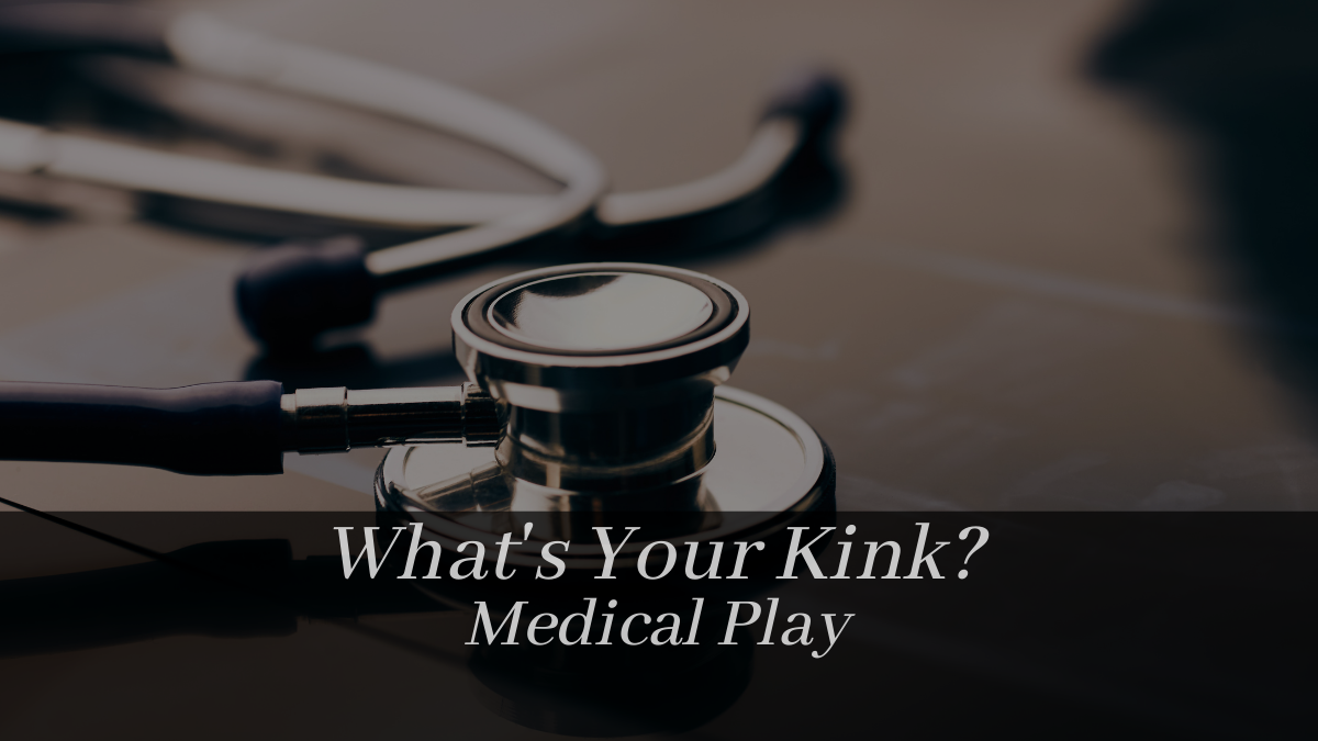 What’s Your Kink?: Medical Play