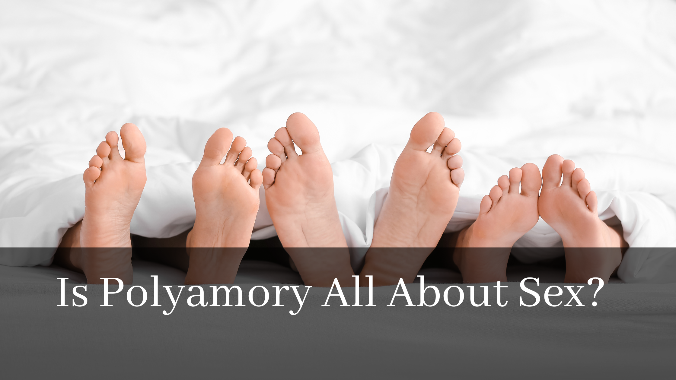 Is Polyamory About Sex?