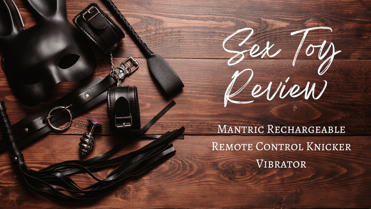 Sex Toy Review: Mantric Rechargeable Remote Control Knicker Vibrator