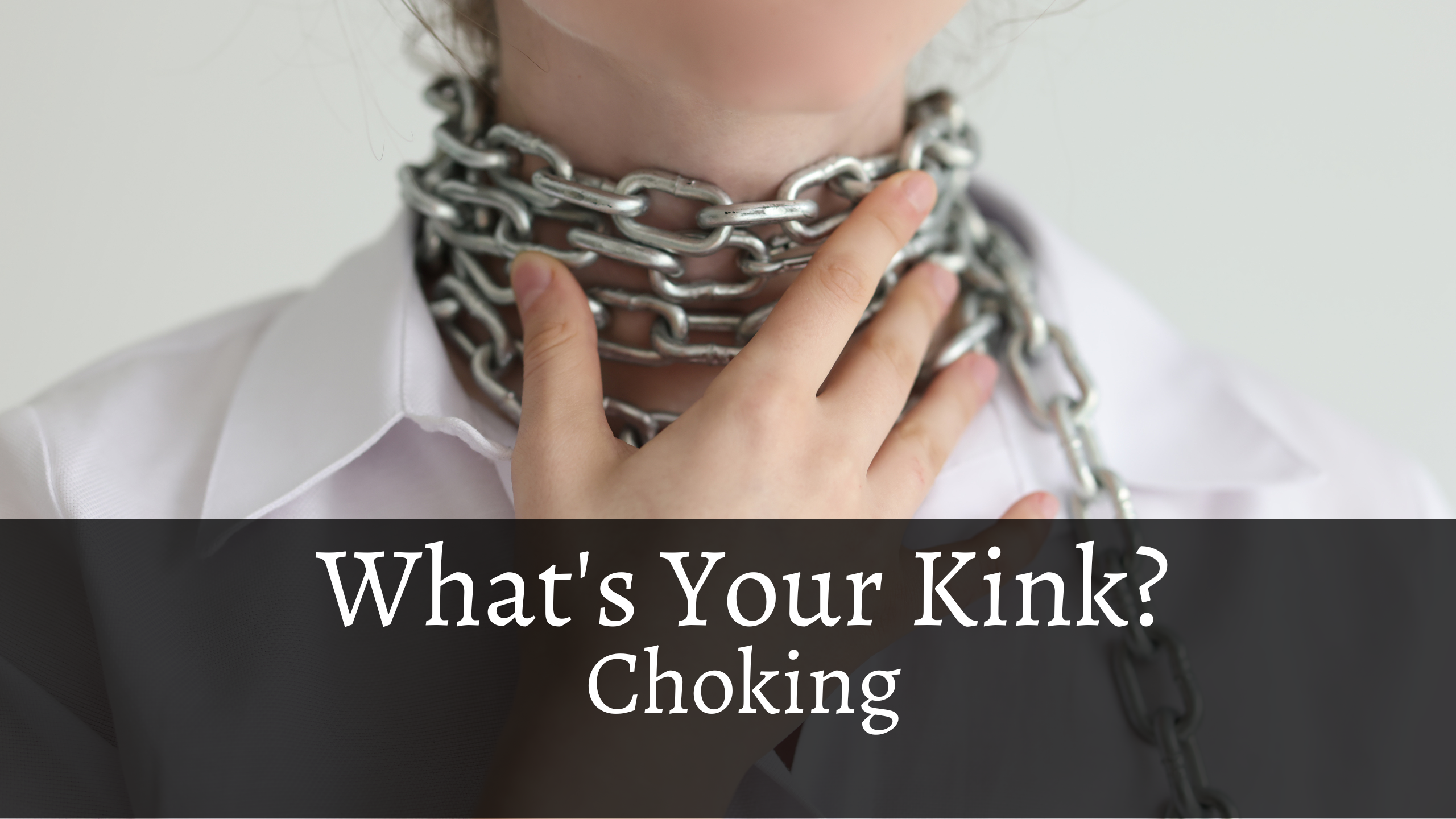 What’s Your Kink? Choking