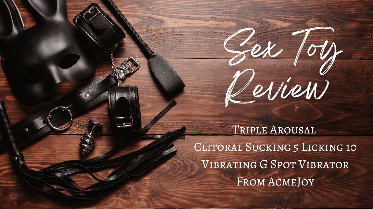 Sex Toy Review: Triple Arousal Clitoral Sucking 5 Licking 10 Vibrating G Spot Vibrator From AcmeJoy
