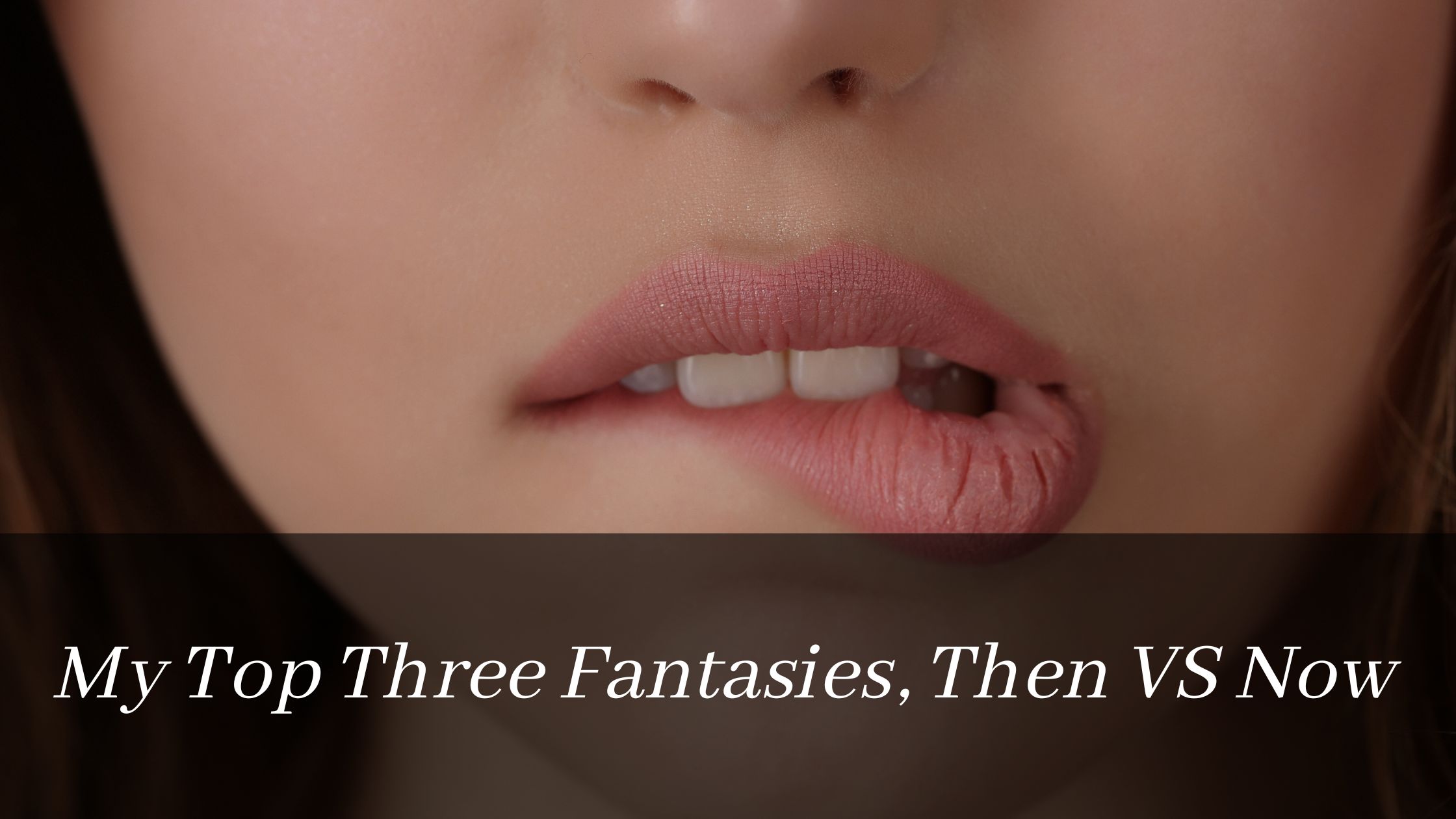 My Top Three Fantasies, Then & Now
