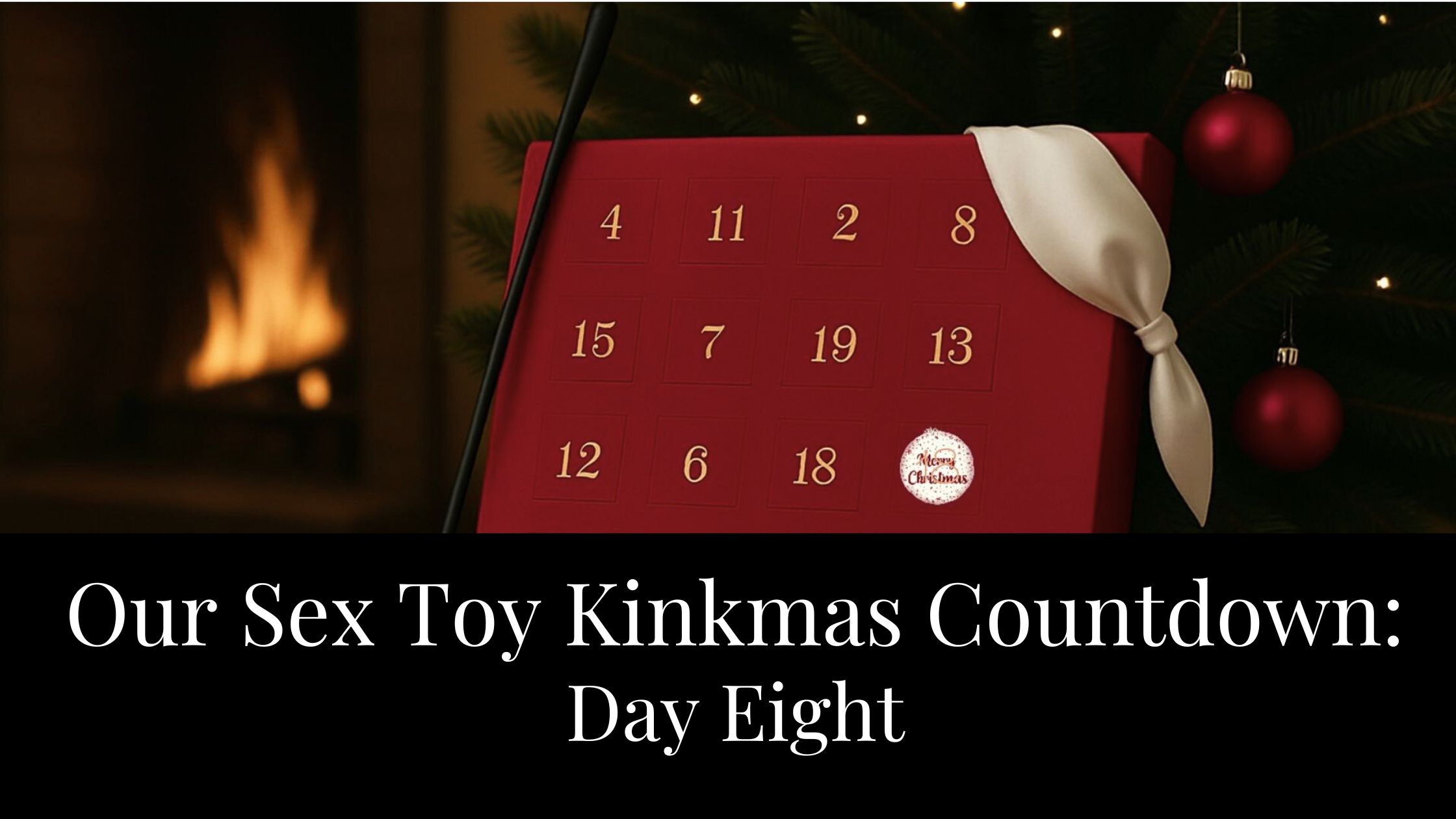 Our Sex Toy Kinkmas Countdown: Day Eight