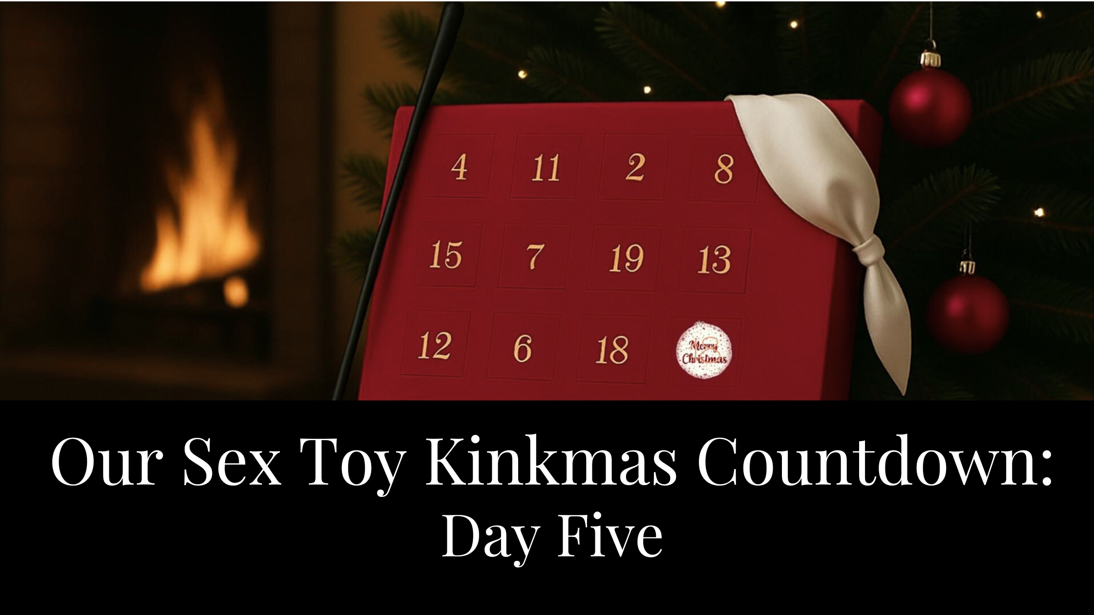 Our Sex Toy Kinkmas Countdown: Day Five