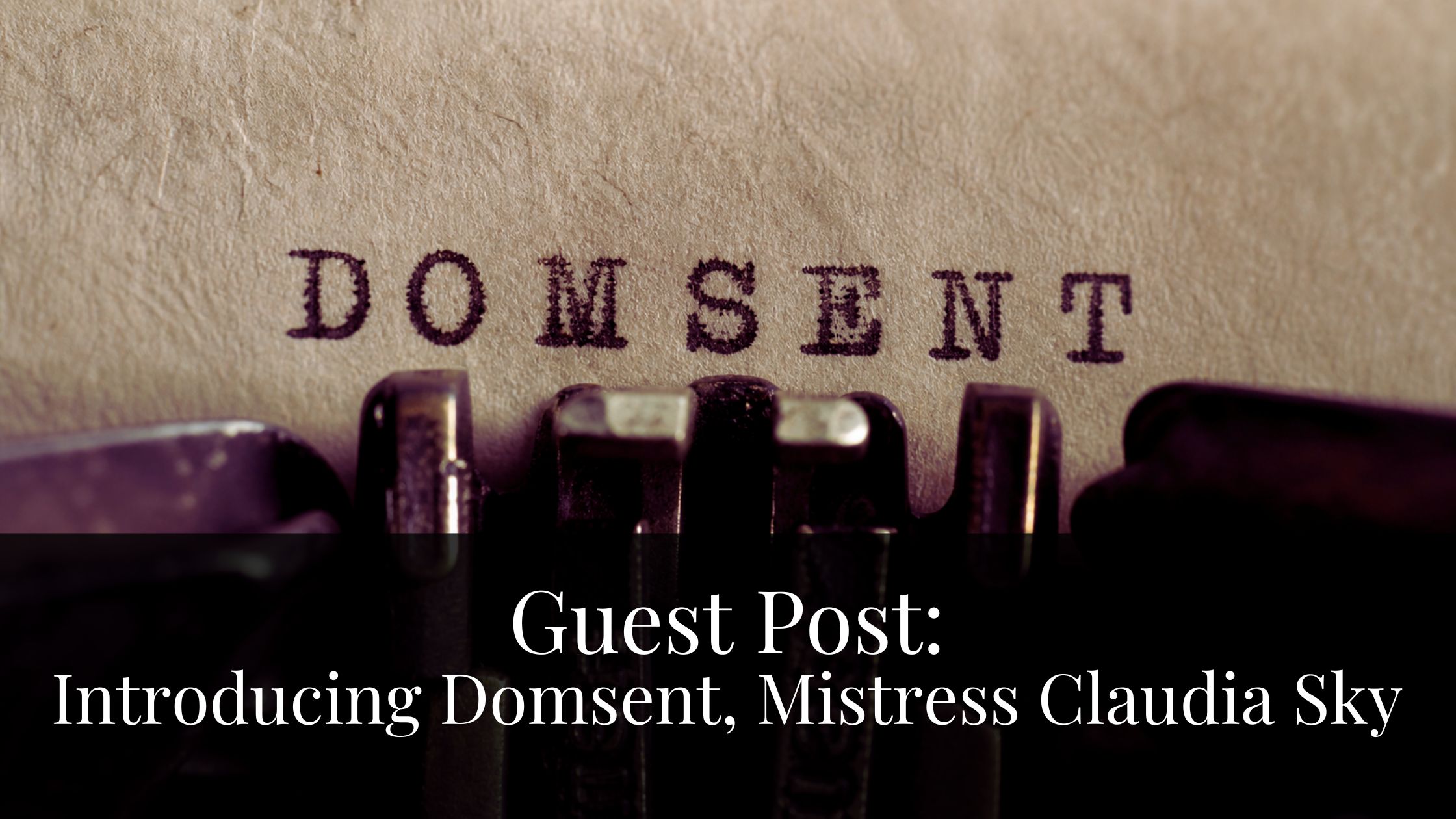 Guest Post: Introducing Domsent, By Mistress Claudia Sky