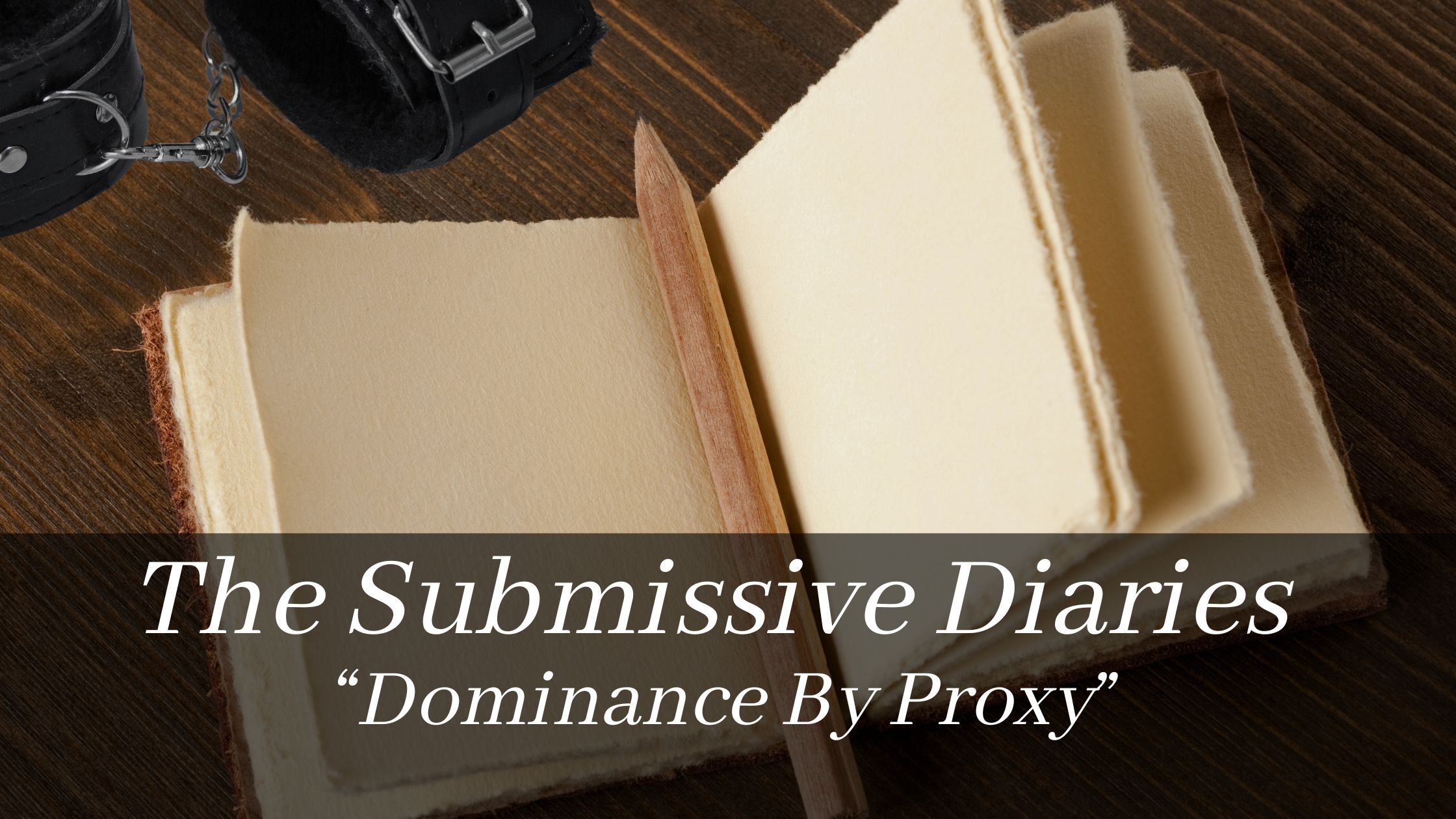 The Submissive Diaries: Dominance By Proxy